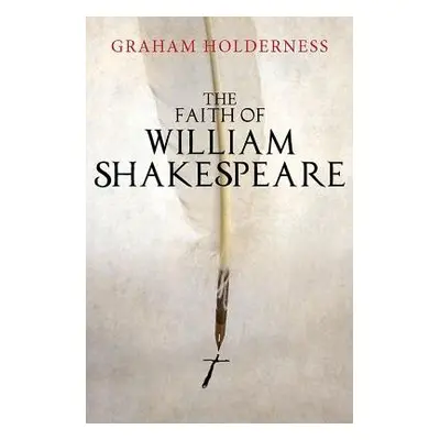 Faith of William Shakespeare - Holderness, Graham