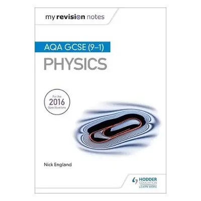 My Revision Notes: AQA GCSE (9-1) Physics - England, Nick