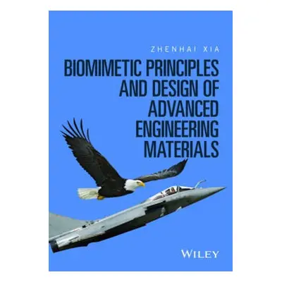 Biomimetic Principles and Design of Advanced Engineering Materials - Xia, Zhenhai (University of