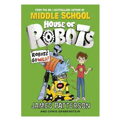 House of Robots: Robots Go Wild! - Patterson, James