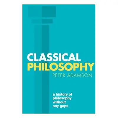 Classical Philosophy - Adamson, Peter (, Ludwig-Maximilians-Universitat Munchen)