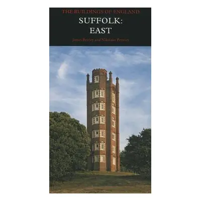 Suffolk: East - Bettley, James a Pevsner, Nikolaus