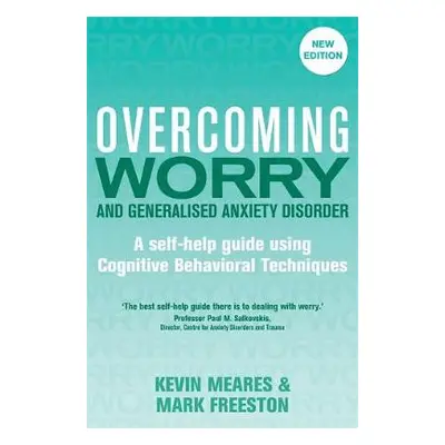 Overcoming Worry and Generalised Anxiety Disorder, 2nd Edition - Freeston, Mark a Meares, Kevin