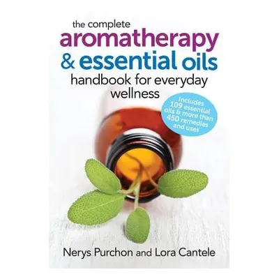 Complete Aromatherapy and Essential Oils Handbook - Purchon, Nerys a Cantele, Lora