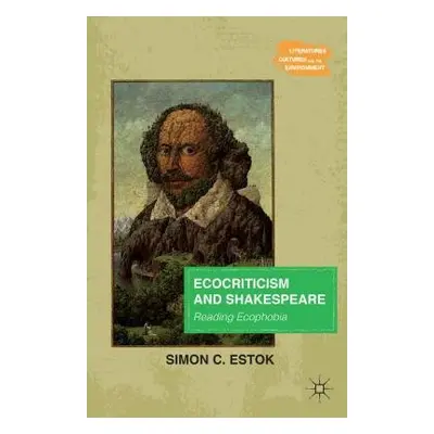 Ecocriticism and Shakespeare - Estok, Simon C.