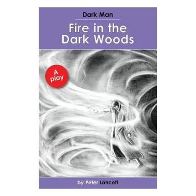 Fire in the Dark Woods - Lancett Peter