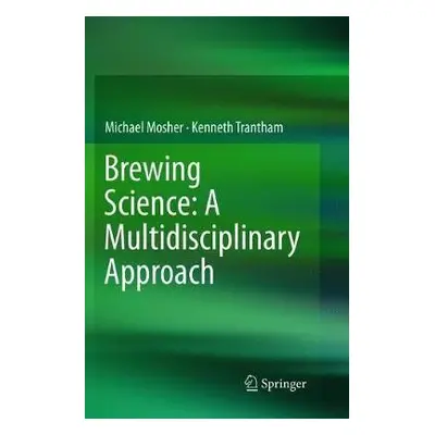 Brewing Science: A Multidisciplinary Approach - Mosher, Michael a Trantham, Kenneth