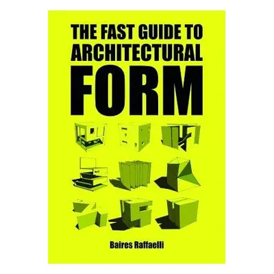 Fast Guide to Architectural Form - Raffaelli, Baires