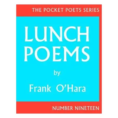 Lunch Poems - O'Hara, Frank