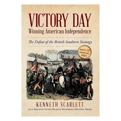 Victory Day - Winning American Independence - Scarlett, Kenneth