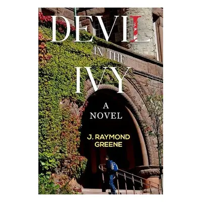 Devil in the Ivy: A Novel - Greene, J. Raymond