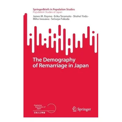 Demography of Remarriage in Japan - Raymo, James M. a Teramoto, Erika a Yoda, Shohei a Iwasawa, 