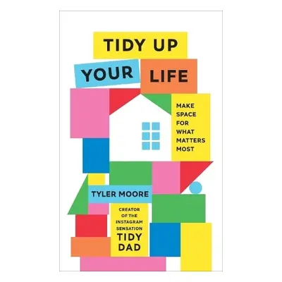 Tidy Up Your Life - Moore, Tyler