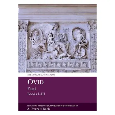 Ovid Fasti: Books I-III - Beek, Anna Everett (Postdoctoral Research Fellow)