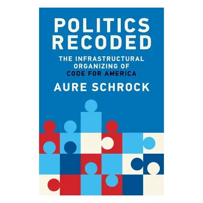 Politics Recoded - Schrock, Aure