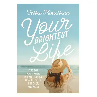 Your Brightest Life - Minassian, Jessie