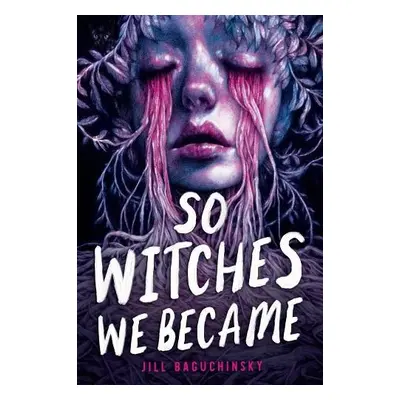 So Witches We Became - Baguchinsky, Jill