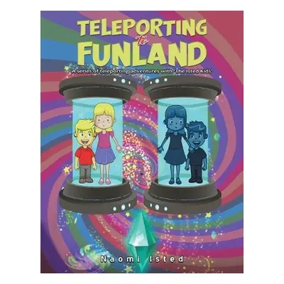 Teleporting to Funland - Isted, Naomi