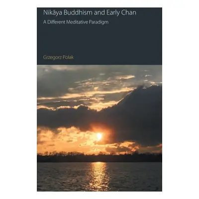 Nikaya Buddhism and Early Chan - Polak, Grzegorz