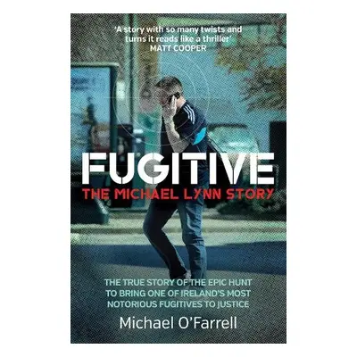 Fugitive: The Michael Lynn Story - O'Farrell, Michael