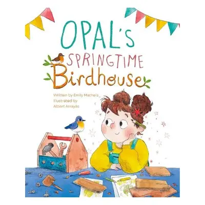 Opal’s Springtime Birdhouse - Matheis, Emily