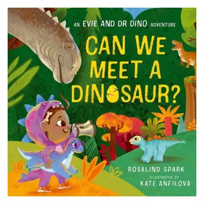 Evie and Dr Dino: Can We Meet a Dinosaur? - Spark, Rosalind