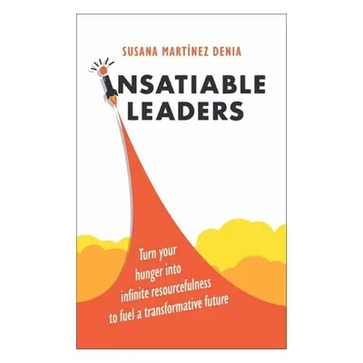 Insatiable Leaders - Martinez Denia, Susana