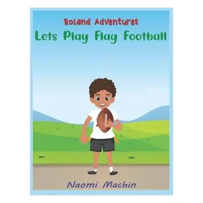 Let's Play Flag Football - Machin, Naomi