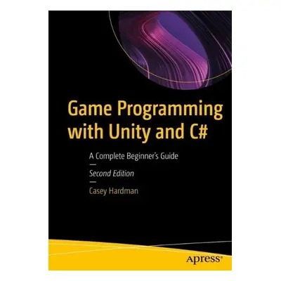 Game Programming with Unity and C# - Hardman, Casey