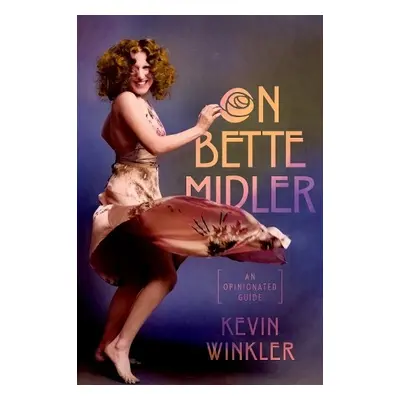 On Bette Midler - Winkler, Kevin (Former curator, archivist, and administrator, Former curator, 