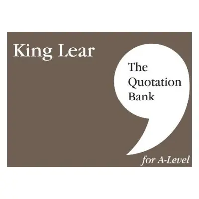 Quotation Bank: King Lear A-Level Revision and Study Guide for English Literature - Cragg, Patri