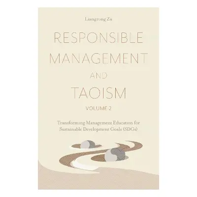 Responsible Management and Taoism, Volume 2 - Zu, Liangrong (Taoist Leadership Academy for Susta