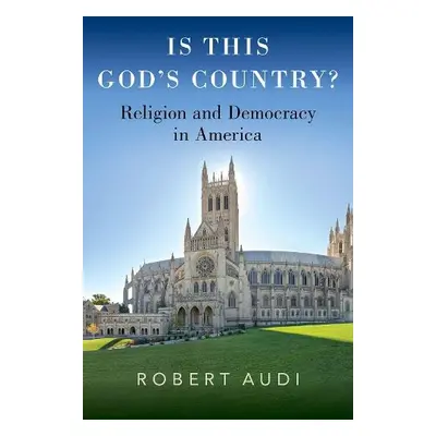 Is This God's Country? - Audi, Robert (John A. O'Brien Professor of Philosophy, John A. O'Brien 