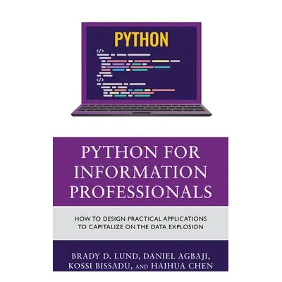 Python for Information Professionals - Lund, Brady a Agbaji, Daniel a Bissadu, Kossi Dodzi a Che