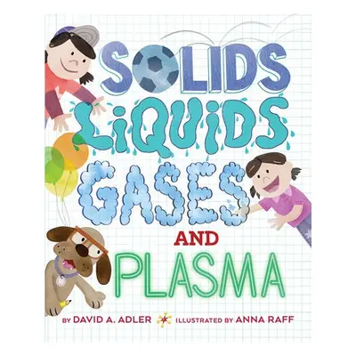 Solids, Liquids, Gases, and Plasma - Adler, David A.