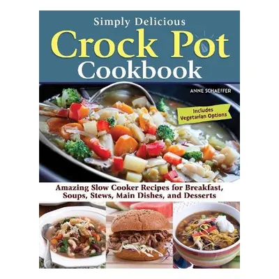 Simply Delicious Crock Pot Cookbook - Schaeffer, Anne