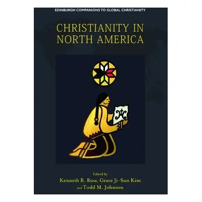 Christianity in North America - Ross, Kenneth a Kim, Grace Ji-Sun a Johnson, Todd