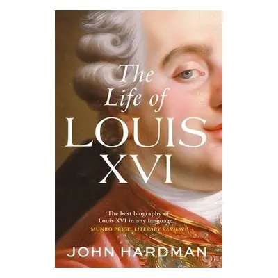 Life of Louis XVI - Hardman, John