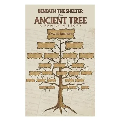 Beneath the Shelter of an Ancient Tree - Brown, David