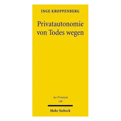 Privatautonomie von Todes wegen - Kroppenberg, Inge