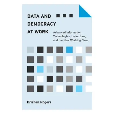 Data and Democracy at Work - Rogers, Brishen