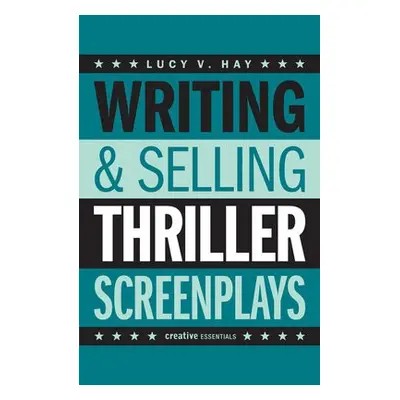 Writing and Selling Thriller Screenplays - Hay, Lucy