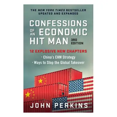 Confessions of an Economic Hit Man, 3rd Edition - Perkins, John