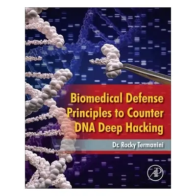 Biomedical Defense Principles to Counter DNA Deep Hacking - Termanini, Rocky (CEO, Merit CyberSe