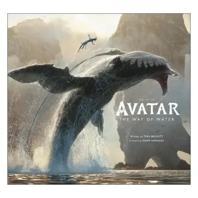 Art of Avatar The Way of Water - Bennett, Tara