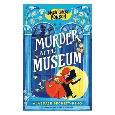 Montgomery Bonbon: Murder at the Museum - Beckett-King, Alasdair