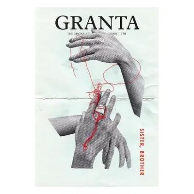 Granta 161: Sister, Brother - Rausing, Sigrid