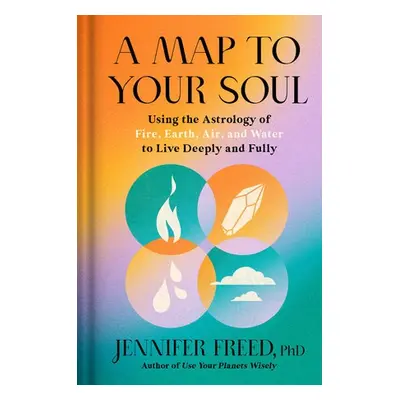 Map to Your Soul - PhD, Jennifer Freed,