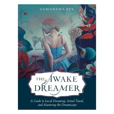 Awake Dreamer - Fey, Samantha (Samantha Fey)