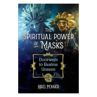 Spiritual Power of Masks - Pennick, Nigel